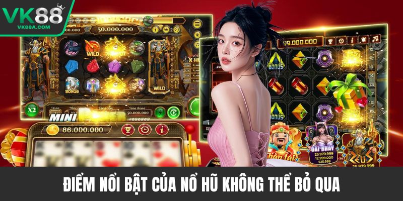 Điểm nổi bật của nổ hũ không thể bỏ qua