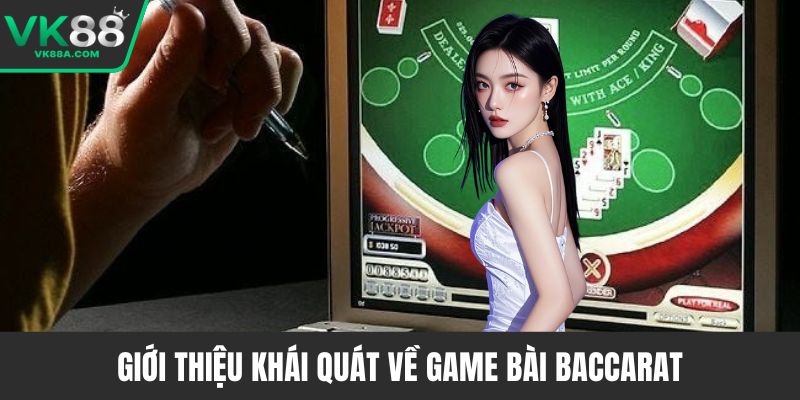 Giới thiệu khái quát về game bài baccarat