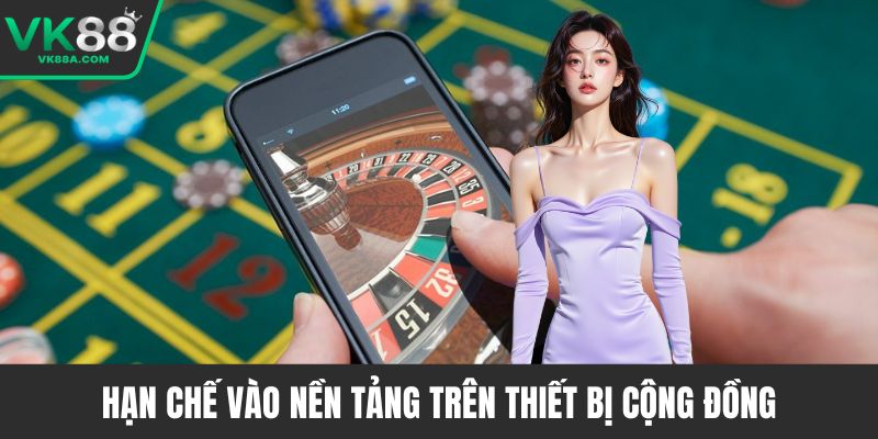 Hạn chế vào nền tảng trên thiết bị cộng đồng