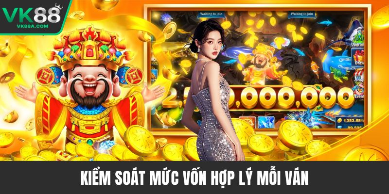 Kiểm soát mức vốn hợp lý mỗi ván