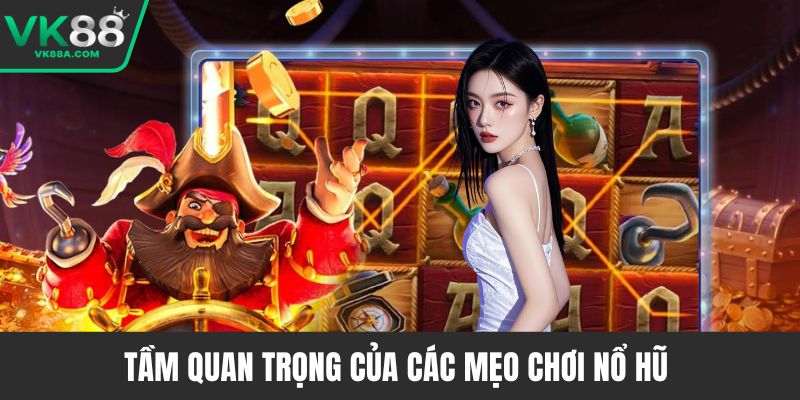 Tầm quan trọng của các mẹo chơi nổ hũ