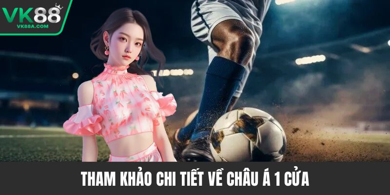 Tham khảo chi tiết về Châu Á 1 cửa