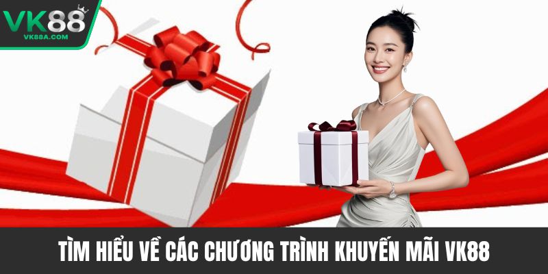 Tìm hiểu về các chương trình khuyến mãi VK88