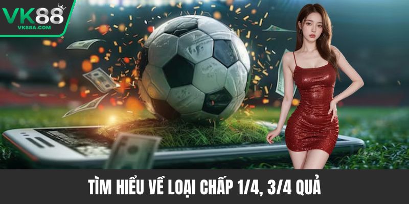Tìm hiểu về loại chấp 1/4, 3/4 quả