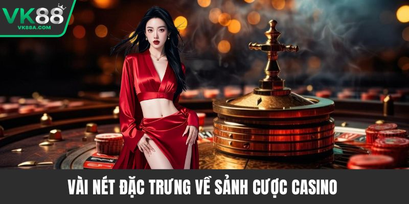 Vài nét đặc trưng về sảnh cược Casino